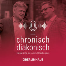 chronisch diakonisch – Gespräche aus dem Oberlinhaus – Teil 1