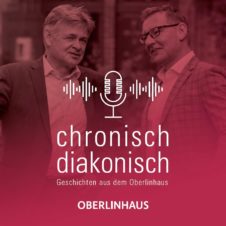 chronisch diakonisch – Gespräche aus dem Oberlinhaus – Teil 1